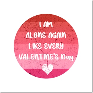 I AM ALONE AGAIN LIKE EVERY VALENTINE'S Day pink Posters and Art